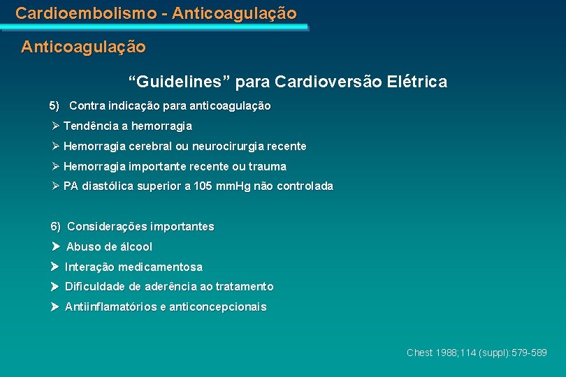 Cardioembolismo - Anticoagulação “Guidelines” para Cardioversão Elétrica 5) Contra indicação para anticoagulação Tendência a