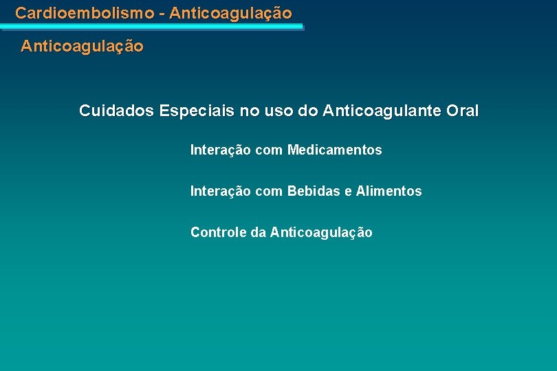 Cardioembolismo - Anticoagulação Cuidados Especiais no uso do Anticoagulante Oral Interação com Medicamentos Interação
