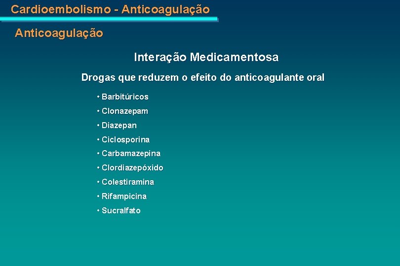 Cardioembolismo - Anticoagulação Interação Medicamentosa Drogas que reduzem o efeito do anticoagulante oral •