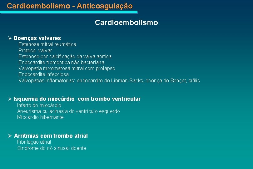 Cardioembolismo - Anticoagulação Cardioembolismo Doenças valvares Estenose mitral reumática Prótese valvar Estenose por calcificação