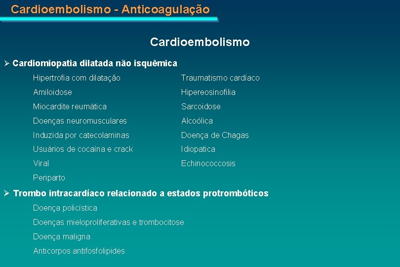 Cardioembolismo - Anticoagulação Cardioembolismo Cardiomiopatia dilatada não isquêmica Hipertrofia com dilatação Traumatismo cardíaco Amiloidose