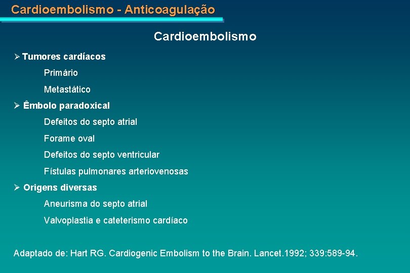 Cardioembolismo - Anticoagulação Cardioembolismo Tumores cardíacos Primário Metastático Êmbolo paradoxical Defeitos do septo atrial