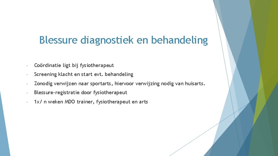 Blessure diagnostiek en behandeling - Coördinatie ligt bij fysiotherapeut - Screening klacht en start Blessure diagnostiek en behandeling - Coördinatie ligt bij fysiotherapeut - Screening klacht en start