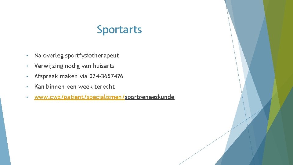 Sportarts • Na overleg sportfysiotherapeut • Verwijzing nodig van huisarts • Afspraak maken via Sportarts • Na overleg sportfysiotherapeut • Verwijzing nodig van huisarts • Afspraak maken via