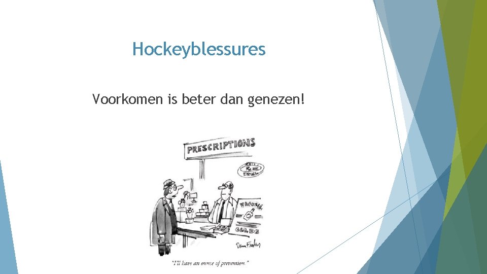 Hockeyblessures Voorkomen is beter dan genezen! Hockeyblessures Voorkomen is beter dan genezen!