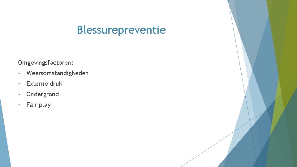 Blessurepreventie Omgevingsfactoren: • Weersomstandigheden • Externe druk • Ondergrond • Fair play Blessurepreventie Omgevingsfactoren: • Weersomstandigheden • Externe druk • Ondergrond • Fair play