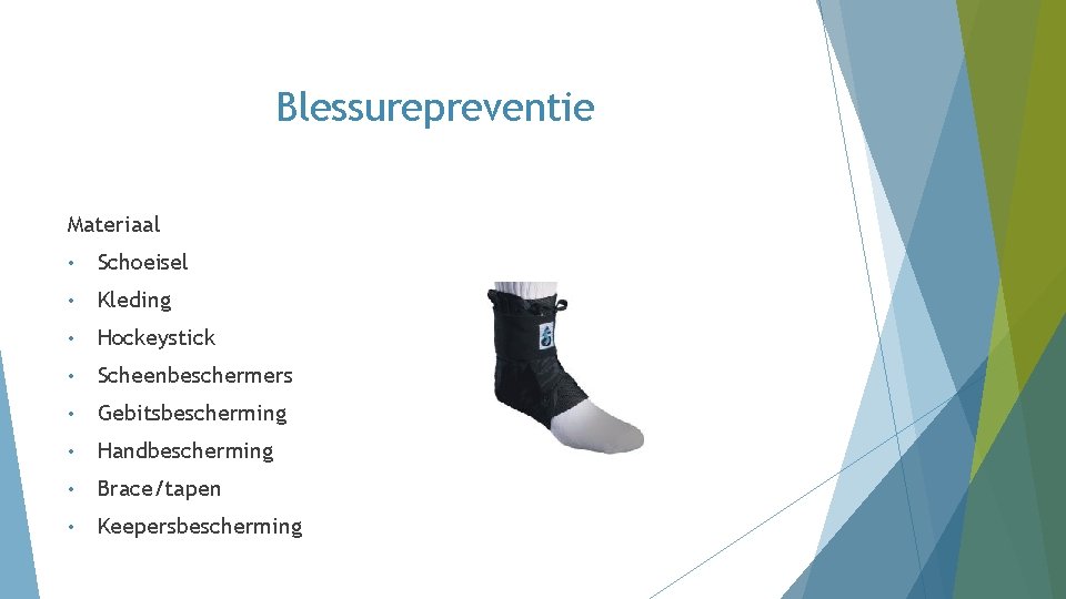 Blessurepreventie Materiaal • Schoeisel • Kleding • Hockeystick • Scheenbeschermers • Gebitsbescherming • Handbescherming Blessurepreventie Materiaal • Schoeisel • Kleding • Hockeystick • Scheenbeschermers • Gebitsbescherming • Handbescherming