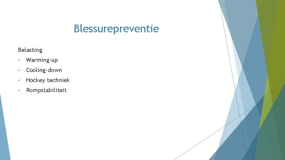 Blessurepreventie Belasting • Warming-up • Cooling-down • Hockey techniek • Rompstabiliteit Blessurepreventie Belasting • Warming-up • Cooling-down • Hockey techniek • Rompstabiliteit