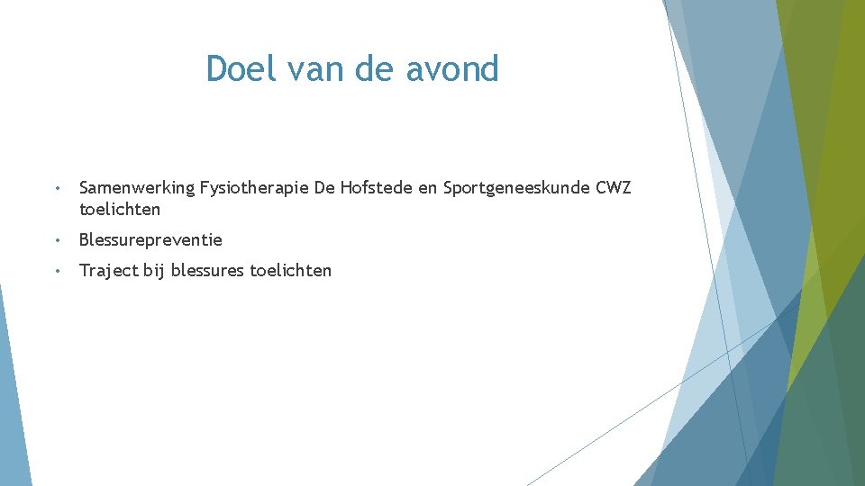 Doel van de avond • Samenwerking Fysiotherapie De Hofstede en Sportgeneeskunde CWZ toelichten • Doel van de avond • Samenwerking Fysiotherapie De Hofstede en Sportgeneeskunde CWZ toelichten •