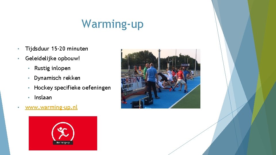 Warming-up • Tijdsduur 15 -20 minuten • Geleidelijke opbouw! • • Rustig inlopen • Warming-up • Tijdsduur 15 -20 minuten • Geleidelijke opbouw! • • Rustig inlopen •