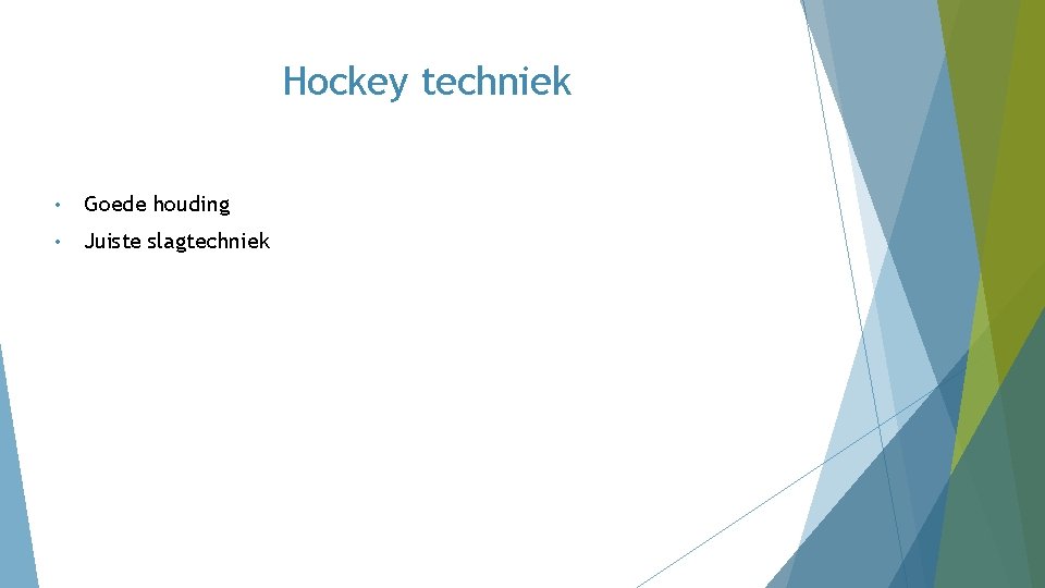 Hockey techniek • Goede houding • Juiste slagtechniek Hockey techniek • Goede houding • Juiste slagtechniek