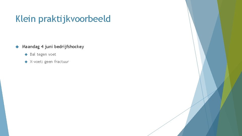 Klein praktijkvoorbeeld Maandag 4 juni bedrijfshockey Bal tegen voet X-voet: geen fractuur Klein praktijkvoorbeeld Maandag 4 juni bedrijfshockey Bal tegen voet X-voet: geen fractuur