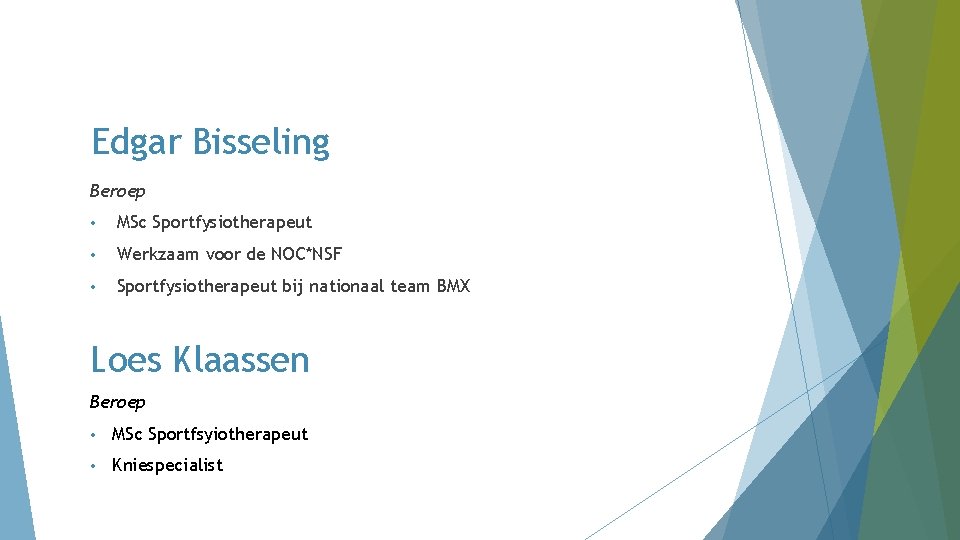 Edgar Bisseling Beroep • MSc Sportfysiotherapeut • Werkzaam voor de NOC*NSF • Sportfysiotherapeut bij Edgar Bisseling Beroep • MSc Sportfysiotherapeut • Werkzaam voor de NOC*NSF • Sportfysiotherapeut bij