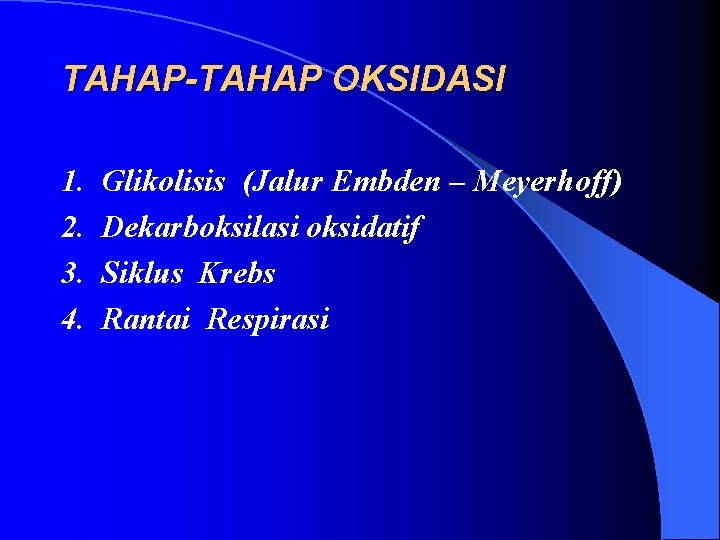 TAHAP-TAHAP OKSIDASI 1. 2. 3. 4. Glikolisis (Jalur Embden – Meyerhoff) Dekarboksilasi oksidatif Siklus