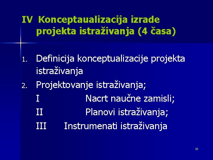 IV Konceptaualizacija izrade projekta istraživanja (4 časa) 1. 2. Definicija konceptualizacije projekta istraživanja Projektovanje