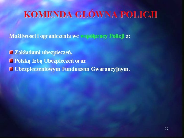 KOMENDA GŁÓWNA POLICJI Możliwości i ograniczenia we współpracy Policji z: Zakładami ubezpieczeń, Polską Izbą