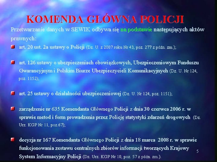KOMENDA GŁÓWNA POLICJI Przetwarzanie danych w SEWIK odbywa się na podstawie następujących aktów prawnych: