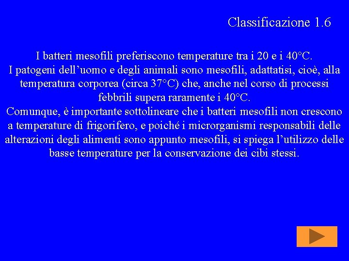 Classificazione 1. 6 I batteri mesofili preferiscono temperature tra i 20 e i 40°C.