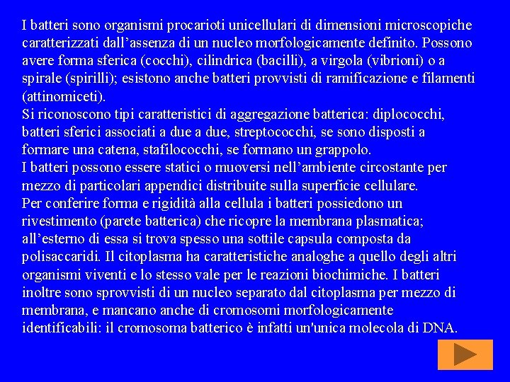 I batteri sono organismi procarioti unicellulari di dimensioni microscopiche caratterizzati dall’assenza di un nucleo