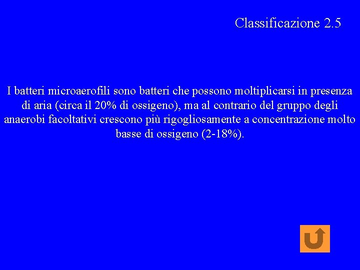 Classificazione 2. 5 I batteri microaerofili sono batteri che possono moltiplicarsi in presenza di