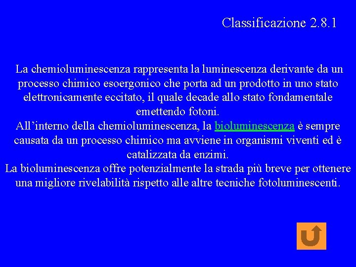 Classificazione 2. 8. 1 La chemioluminescenza rappresenta la luminescenza derivante da un processo chimico