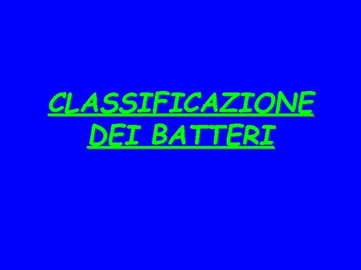 CLASSIFICAZIONE DEI BATTERI 