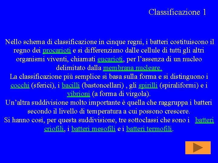 Classificazione 1 Nello schema di classificazione in cinque regni, i batteri costituiscono il regno