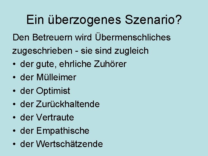 Ein überzogenes Szenario? Den Betreuern wird Übermenschliches zugeschrieben - sie sind zugleich • der