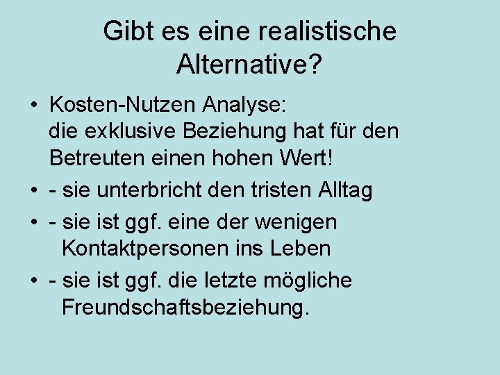 Gibt es eine realistische Alternative? • Kosten-Nutzen Analyse: die exklusive Beziehung hat für den