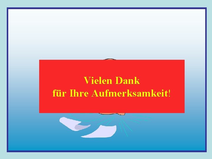 Vielen Dank für Ihre Aufmerksamkeit! 