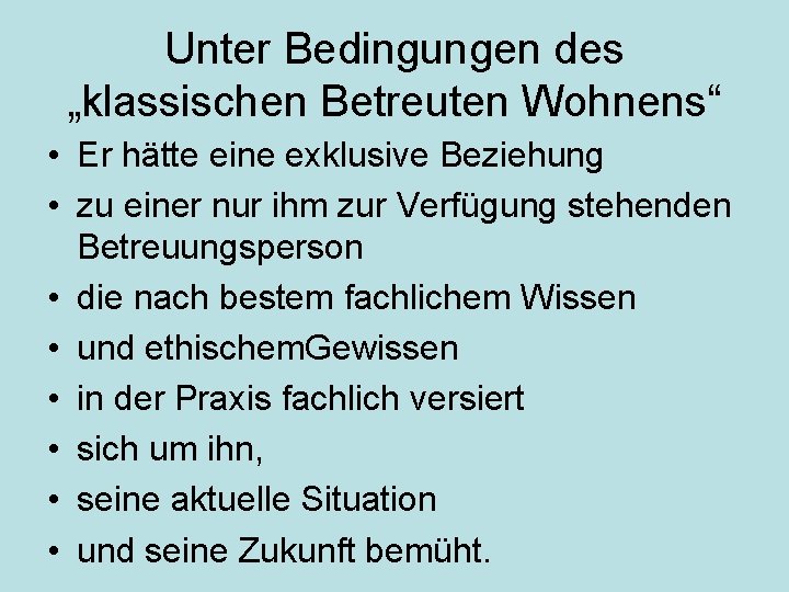 Unter Bedingungen des „klassischen Betreuten Wohnens“ • Er hätte eine exklusive Beziehung • zu