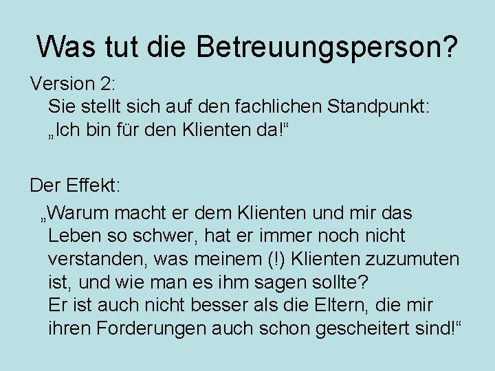 Was tut die Betreuungsperson? Version 2: Sie stellt sich auf den fachlichen Standpunkt: „Ich