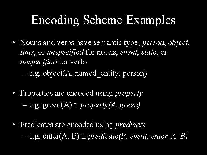 Encoding Scheme Examples • Nouns and verbs have semantic type; person, object, time, or