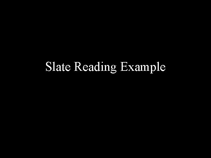 Slate Reading Example 