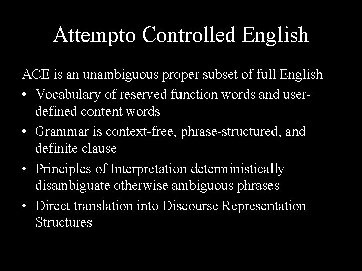 Attempto Controlled English ACE is an unambiguous proper subset of full English • Vocabulary