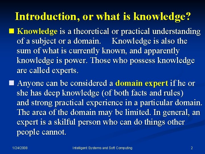 Introduction, or what is knowledge? n Knowledge is a theoretical or practical understanding of