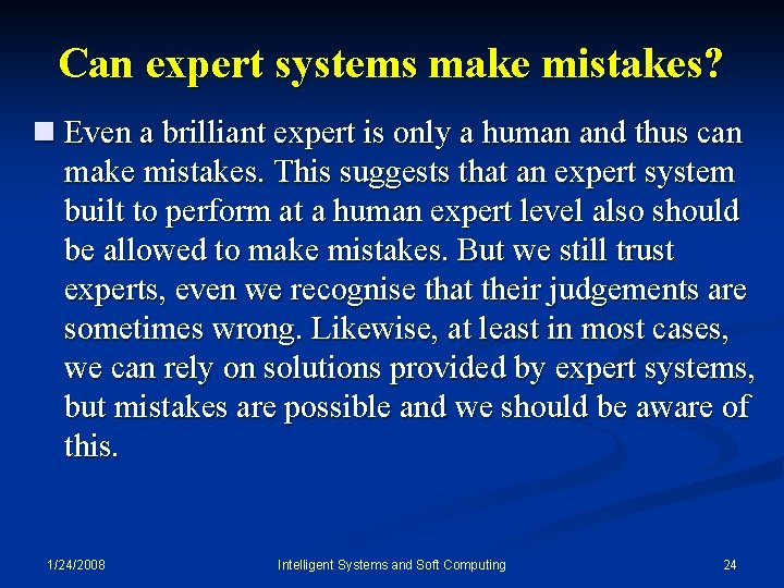 Can expert systems make mistakes? n Even a brilliant expert is only a human