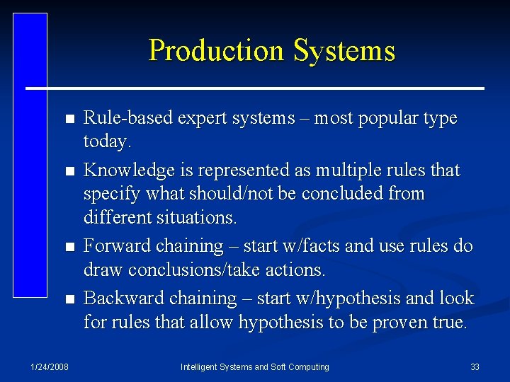 Production Systems n n 1/24/2008 Rule-based expert systems – most popular type today. Knowledge