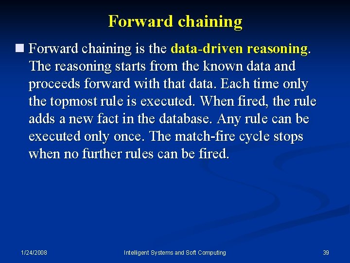 Forward chaining n Forward chaining is the data-driven reasoning. The reasoning starts from the
