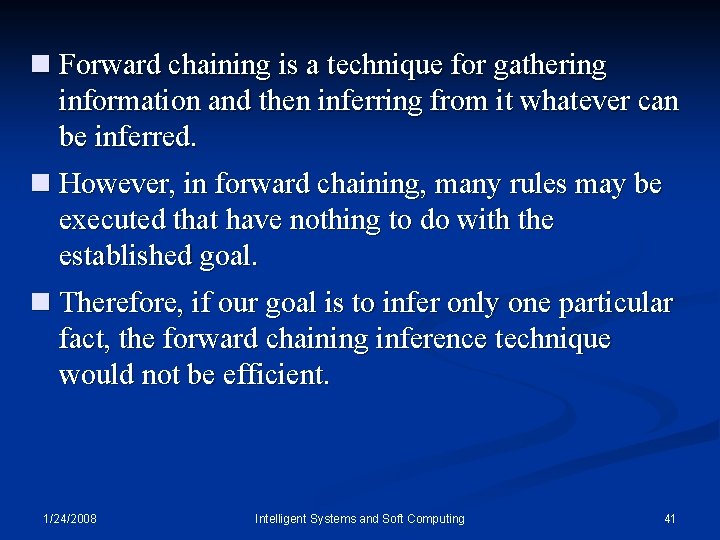 n Forward chaining is a technique for gathering information and then inferring from it