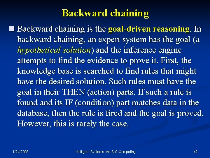 Backward chaining n Backward chaining is the goal-driven reasoning. In backward chaining, an expert