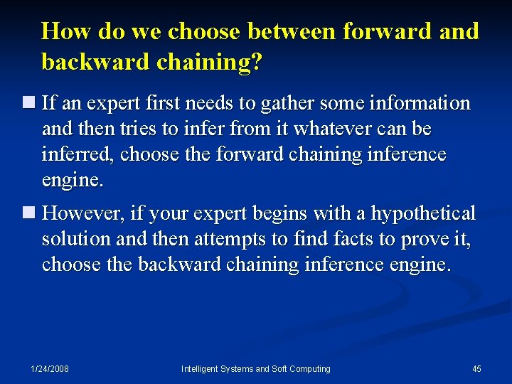 How do we choose between forward and backward chaining? n If an expert first