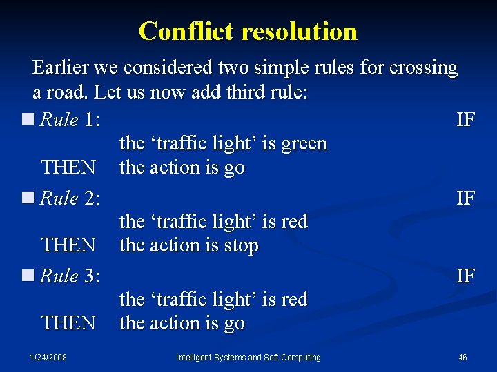 Conflict resolution Earlier we considered two simple rules for crossing a road. Let us