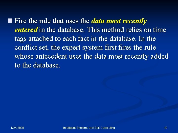 n Fire the rule that uses the data most recently entered in the database.