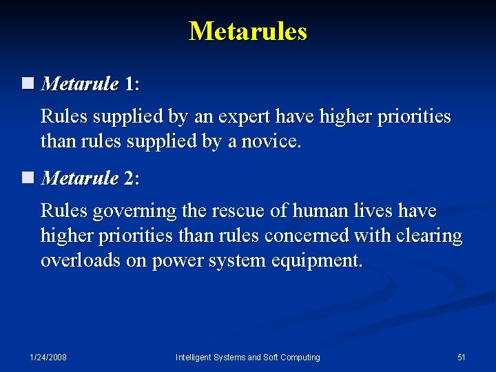 Metarules n Metarule 1: Rules supplied by an expert have higher priorities than rules