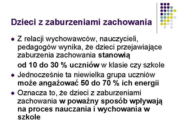 Dzieci z zaburzeniami zachowania l l l Z relacji wychowawców, nauczycieli, pedagogów wynika, że