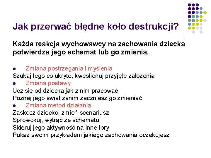 Jak przerwać błędne koło destrukcji? Każda reakcja wychowawcy na zachowania dziecka potwierdza jego schemat