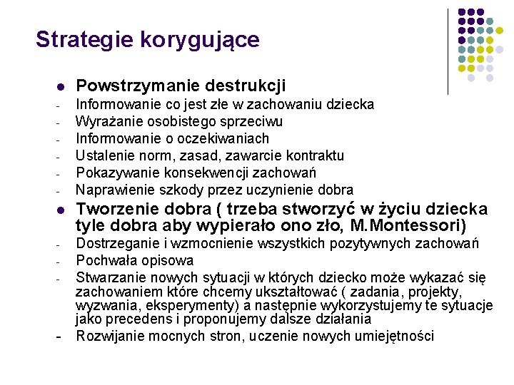 Strategie korygujące l Powstrzymanie destrukcji - Informowanie co jest złe w zachowaniu dziecka Wyrażanie