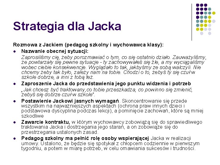 Strategia dla Jacka Rozmowa z Jackiem (pedagog szkolny i wychowawca klasy): l Nazwanie obecnej