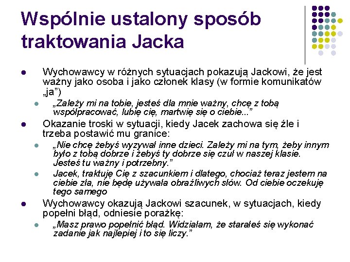 Wspólnie ustalony sposób traktowania Jacka Wychowawcy w różnych sytuacjach pokazują Jackowi, że jest ważny